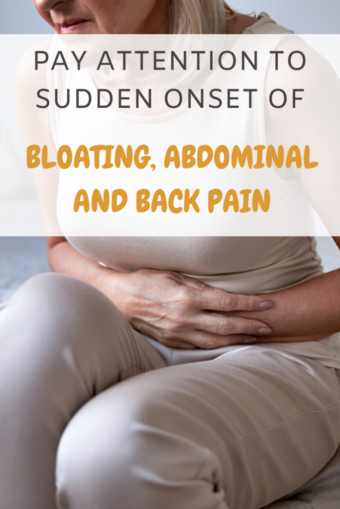 Pay Attention To Sudden Onset Of Bloating Abdominal And Back Pain 