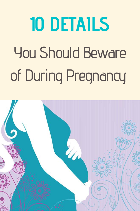 Pay Attention to These 10 Details During Pregnancy