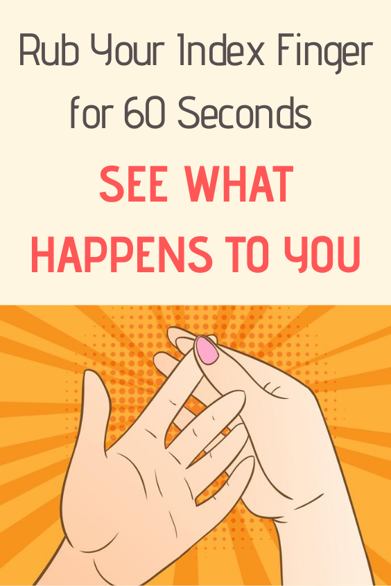 Rub Your Index Finger for 60 Seconds, See What Happens to You