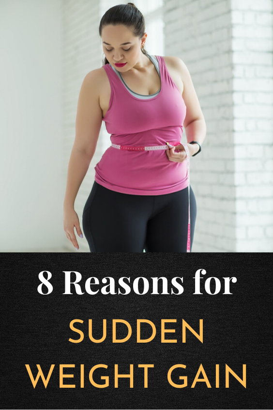 Why You re Gaining Weight 8 Reasons For Sudden Weight Gain