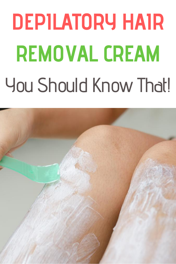 Depilatory Hair Removal Creams You Should Know That!