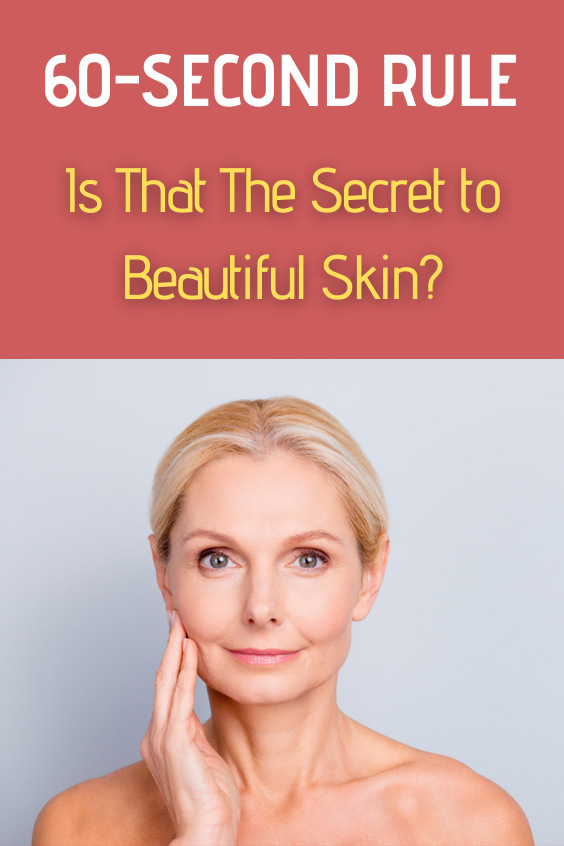 60-Second Rule: Is That The Secret to Beautiful Skin?