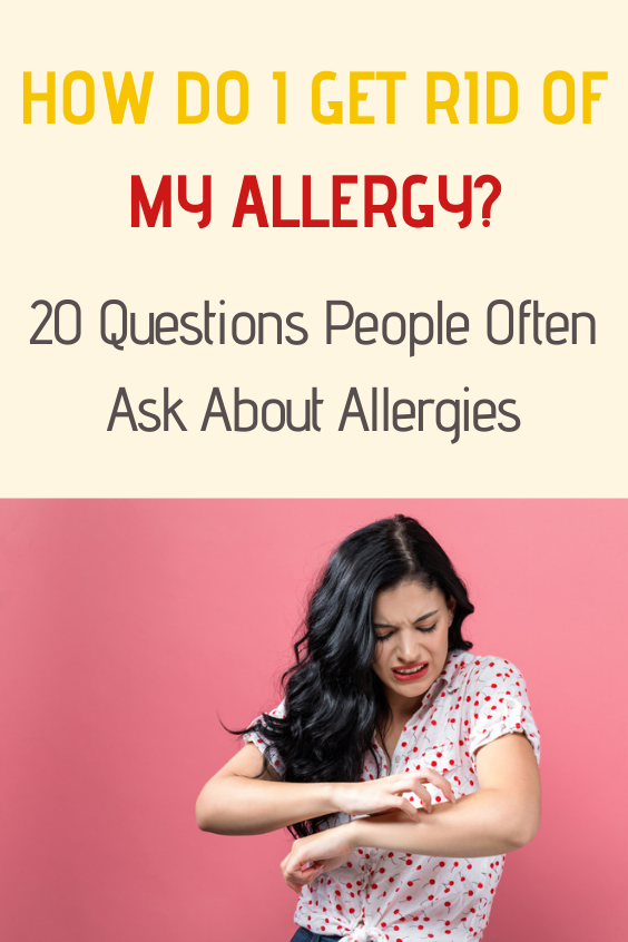 How Do I Get Rid of My Allergy? | 20 Questions People Often Ask About ...